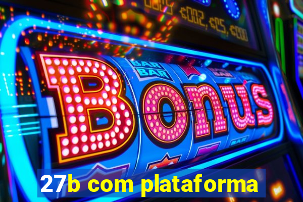 27b com plataforma